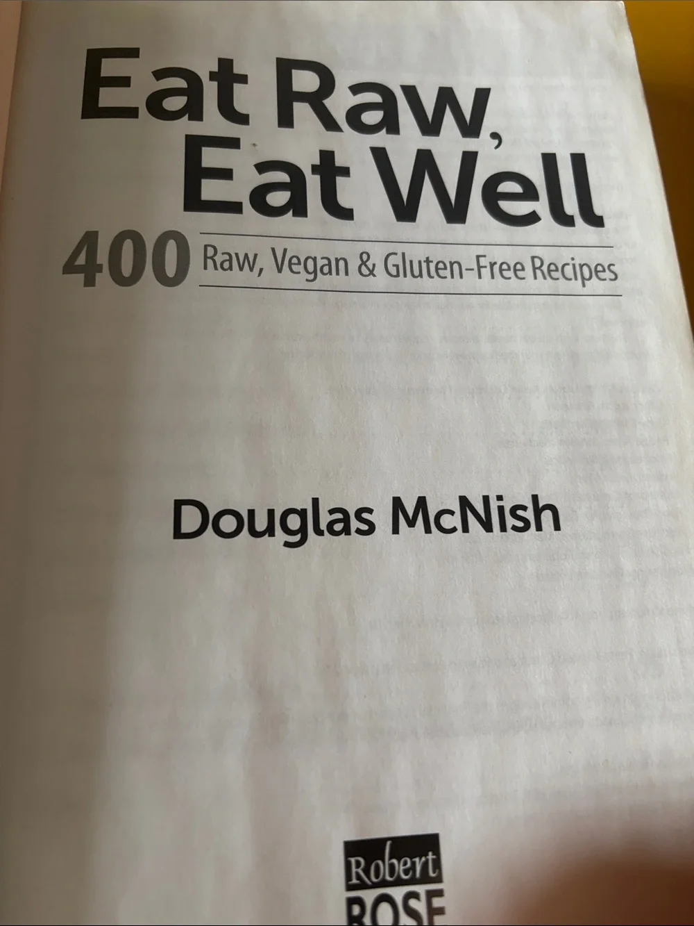 Eat Raw, Eat Well — 400 Raw, Vegan & Gluten-Free Recipes by Douglas McNish